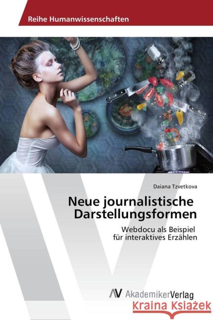 Neue journalistische Darstellungsformen : Webdocu als Beispiel für interaktives Erzählen Tzvetkova, Daiana 9783639876727