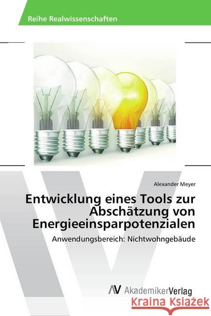 Entwicklung eines Tools zur Abschätzung von Energieeinsparpotenzialen : Anwendungsbereich: Nichtwohngebäude Meyer, Alexander 9783639876925 AV Akademikerverlag