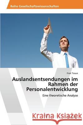 Auslandsentsendungen im Rahmen der Personalentwicklung Tosun Firat 9783639876949