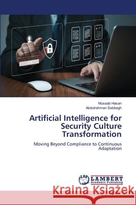 Artificial Intelligence for Security Culture Transformation Musaab Hasan Abdulrahman Sabbagh 9783639876956