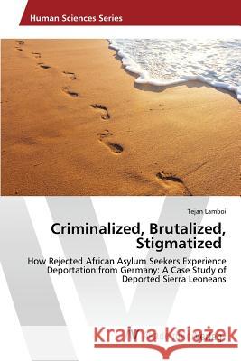 Criminalized, Brutalized, Stigmatized Lamboi Tejan 9783639877281 AV Akademikerverlag