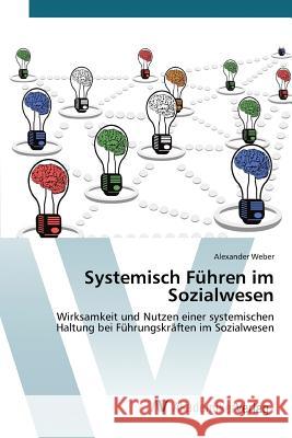 Systemisch Führen im Sozialwesen Weber Alexander 9783639877502