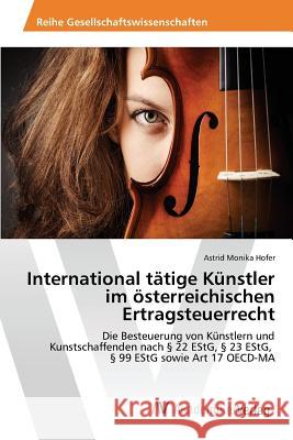 International tätige Künstler im österreichischen Ertragsteuerrecht Hofer Astrid Monika 9783639878080