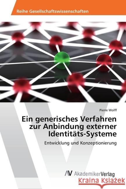 Ein generisches Verfahren zur Anbindung externer Identitäts-Systeme : Entwicklung und Konzeptionierung Wolff, Pierre 9783639878943 AV Akademikerverlag