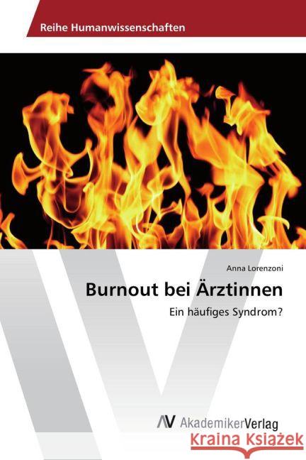 Burnout bei Ärztinnen : Ein häufiges Syndrom? Lorenzoni, Anna 9783639879575