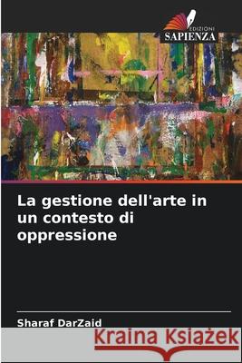 La gestione dell'arte in un contesto di oppressione DarZaid, Sharaf 9783639880588