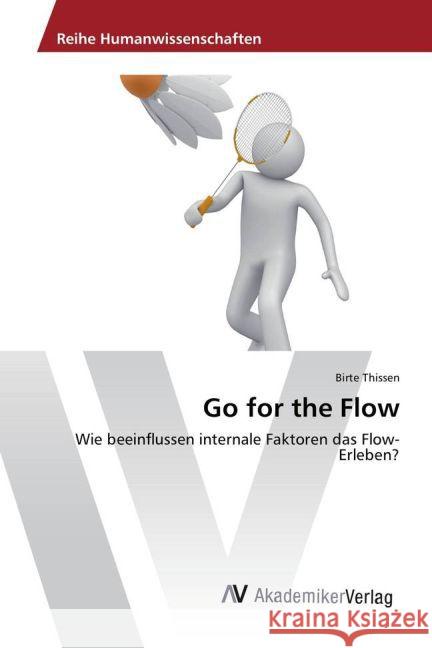 Go for the Flow : Wie beeinflussen internale Faktoren das Flow-Erleben? Thissen, Birte 9783639881257