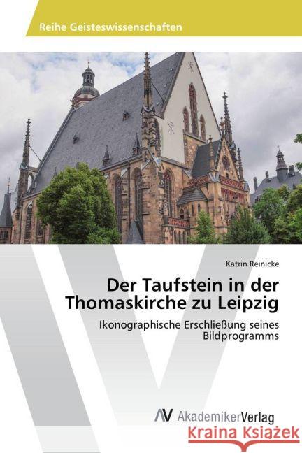 Der Taufstein in der Thomaskirche zu Leipzig : Ikonographische Erschließung seines Bildprogramms Reinicke, Katrin 9783639882742