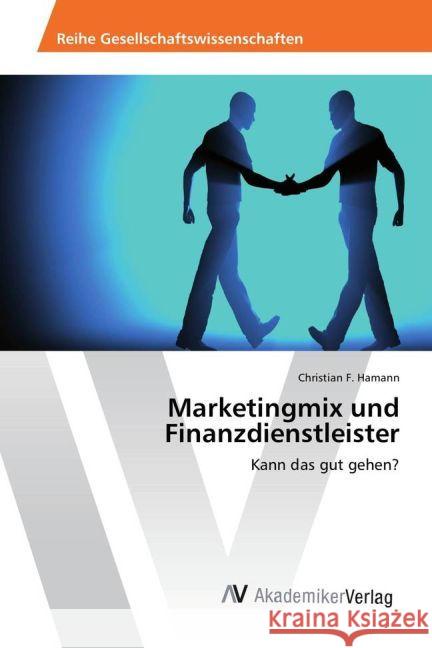 Marketingmix und Finanzdienstleister : Kann das gut gehen? Hamann, Christian F. 9783639883619