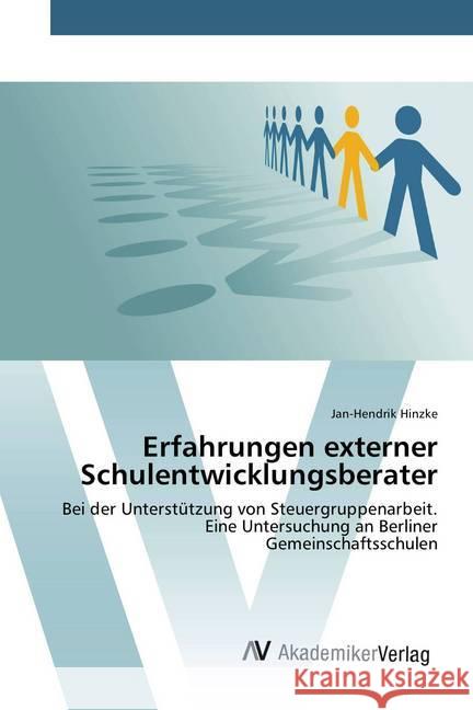 Erfahrungen externer Schulentwicklungsberater : Bei der Unterstützung von Steuergruppenarbeit. Eine Untersuchung an Berliner Gemeinschaftsschulen Hinzke, Jan-Hendrik 9783639883725