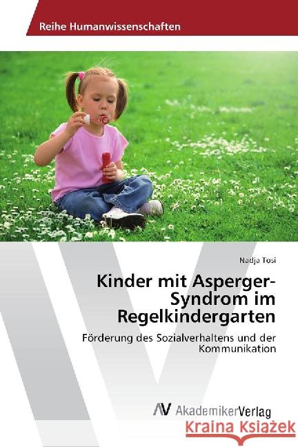 Kinder mit Asperger-Syndrom im Regelkindergarten : Förderung des Sozialverhaltens und der Kommunikation Tosi, Nadja 9783639884203