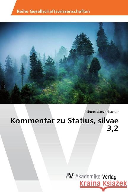 Kommentar zu Statius, silvae 3,2 Ganzenbacher, Simon 9783639885606 AV Akademikerverlag