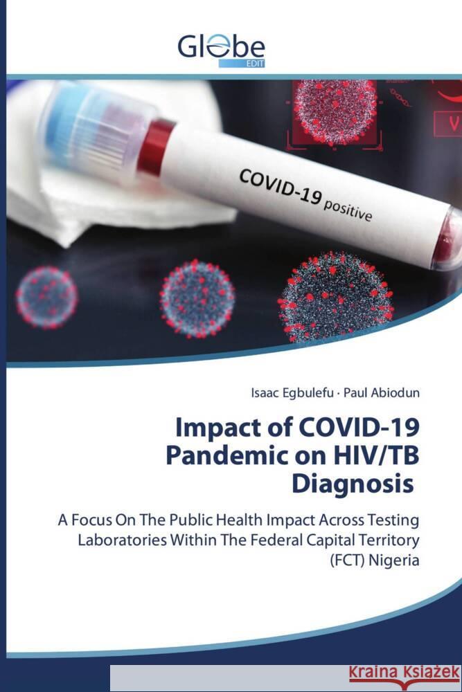 Impact of COVID-19 Pandemic on HIV/TB Diagnosis Egbulefu, Isaac, Abiodun, Paul 9783639886047 GlobeEdit