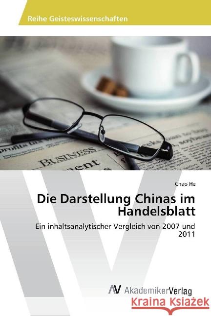 Die Darstellung Chinas im Handelsblatt : Ein inhaltsanalytischer Vergleich von 2007 und 2011 He, Chao 9783639886559