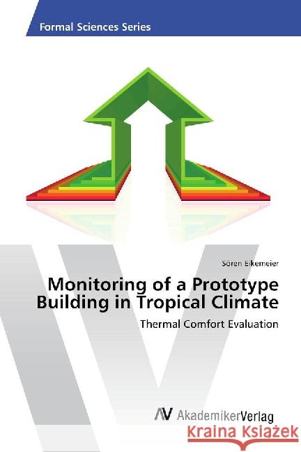 Monitoring of a Prototype Building in Tropical Climate : Thermal Comfort Evaluation Eikemeier, Sören 9783639886658