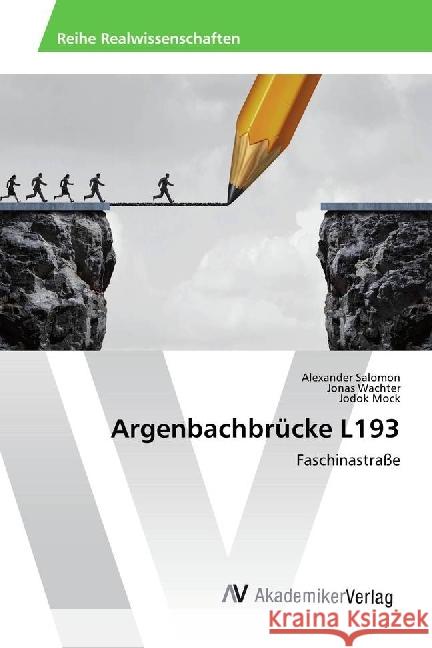 Argenbachbrücke L193 : Faschinastraße Salomon, Alexander; Wachter, Jonas; Mock, Jodok 9783639886795