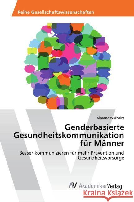 Genderbasierte Gesundheitskommunikation für Männer : Besser kommunizieren für mehr Prävention und Gesundheitsvorsorge Widhalm, Simone 9783639887303