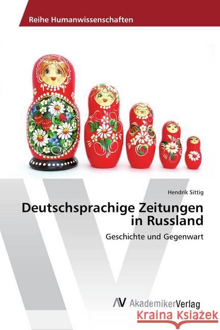 Deutschsprachige Zeitungen in Russland : Geschichte und Gegenwart Sittig, Hendrik 9783639887754