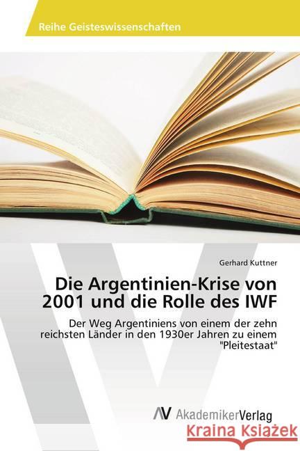 Die Argentinien-Krise von 2001 und die Rolle des IWF : Der Weg Argentiniens von einem der zehn reichsten Länder in den 1930er Jahren zu einem 