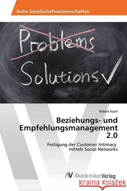 Beziehungs- und Empfehlungsmanagement 2.0 : Festigung der Customer Intimacy mittels Social Networks Koch, Robert 9783639888133