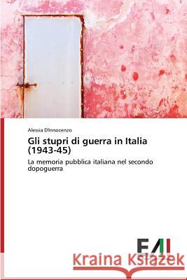 Gli Stupri Di Guerra in Italia (1943-45) D'Innocenzo Alessia 9783639888522 Edizioni Accademiche Italiane
