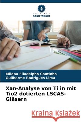 Xan-Analyse von Ti in mit Tio2 dotierten LSCAS-Gläsern Filadelpho Coutinho, Milena, Rodrigues Lima, Guilherme 9783639889024