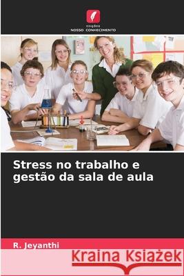 Stress no trabalho e gestão da sala de aula Jeyanthi, R. 9783639889321