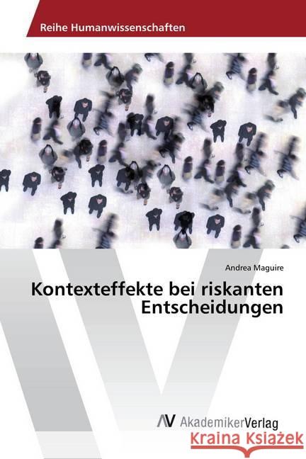 Kontexteffekte bei riskanten Entscheidungen Maguire, Andrea 9783639889833