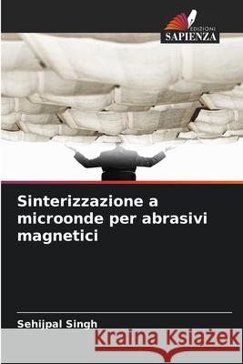 Sinterizzazione a microonde per abrasivi magnetici Sehijpal Singh 9783639889840