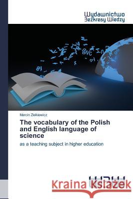 The vocabulary of the Polish and English language of science Zielkiewicz, Marcin 9783639889901 Wydawnictwo Bezkresy Wiedzy