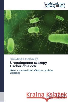 Uropatogenne Szczepy Escherichia Coli Szemiako Kasjan 9783639890419 Wydawnictwo Bezkresy Wiedzy