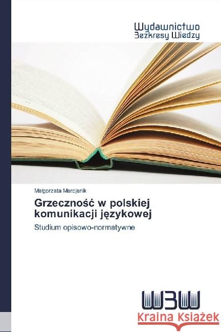 Grzecznosc w Polskiej Komunikacji Jezykowej : Studium Opisowo-normatywne Marcjanik, Malgorzata 9783639890648