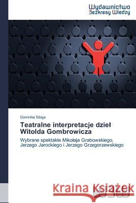 Teatralne interpretacje dziel Witolda Gombrowicza Sibiga, Dominika 9783639891102