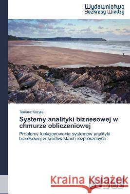 Systemy analityki biznesowej w chmurze obliczeniowej Kozyra, Tomasz 9783639891881