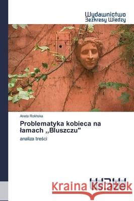 Problematyka kobieca na lamach, Bluszczu Rolińska Aneta 9783639892086