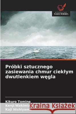 Próbki sztucznego zasiewania chmur cieklym dwutlenkiem wegla Tomine, Kikuro, Wakimizu, Kenji, Nishiyama, Koji 9783639892154 Wydawnictwo Nasza Wiedza