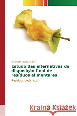 Estudo das alternativas de disposição final de resíduos alimentares Coelho Dino Carlos Julião 9783639895001