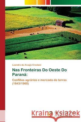 Nas Fronteiras Do Oeste Do Paraná de Araújo Crestani, Leandro 9783639895025
