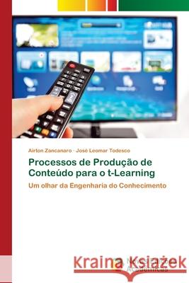 Processos de Produção de Conteúdo para o t-Learning Zancanaro, Airton 9783639895056 Novas Edicoes Academicas