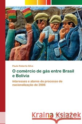 O comércio de gás entre Brasil e Bolívia Silva, Paulo Roberto 9783639895209 Novas Edicoes Academicas