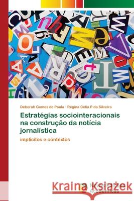 Estratégias sociointeracionais na construção da notícia jornalística Gomes de Paula, Deborah 9783639895292 Novas Edicoes Academicas