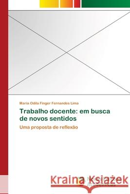 Trabalho docente: em busca de novos sentidos Finger Fernandes Lima, Maria Odila 9783639895315 Novas Edicoes Academicas