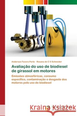 Avaliação do uso de biodiesel de girassol em motores Favero Porte, Anderson 9783639895377 Novas Edicoes Academicas