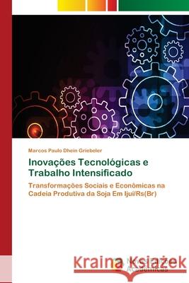 Inovações Tecnológicas e Trabalho Intensificado Dhein Griebeler, Marcos Paulo 9783639895582 Novas Edicoes Academicas