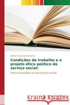 Condições de trabalho e o projeto ético político do serviço social Gomes de Medeiros Milena 9783639895643 Novas Edicoes Academicas