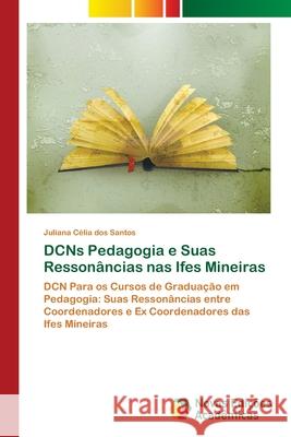 DCNs Pedagogia e Suas Ressonâncias nas Ifes Mineiras Santos, Juliana Célia Dos 9783639896176