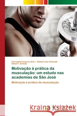 Motivação à prática da musculação: um estudo nas academias de São José Fonseca, Fernanda 9783639896282 Novas Edicoes Academicas