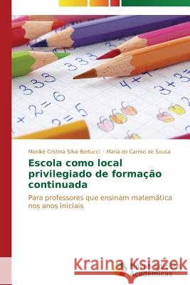 Escola como local privilegiado de formação continuada Silva Bertucci Monike Cristina 9783639896336