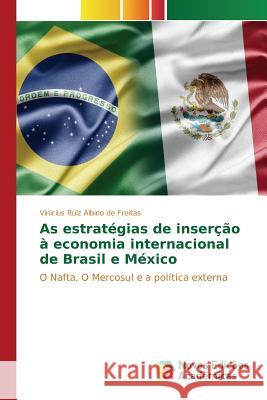 As estratégias de inserção à economia internacional de Brasil e México Ruiz Albino de Freitas Vinicius 9783639896480 Novas Edicoes Academicas