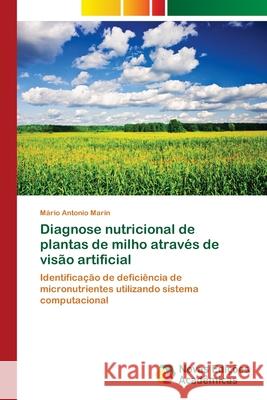 Diagnose nutricional de plantas de milho através de visão artificial Marin, Mário Antonio 9783639896602